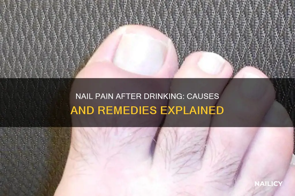why do my nails hurt after drinking