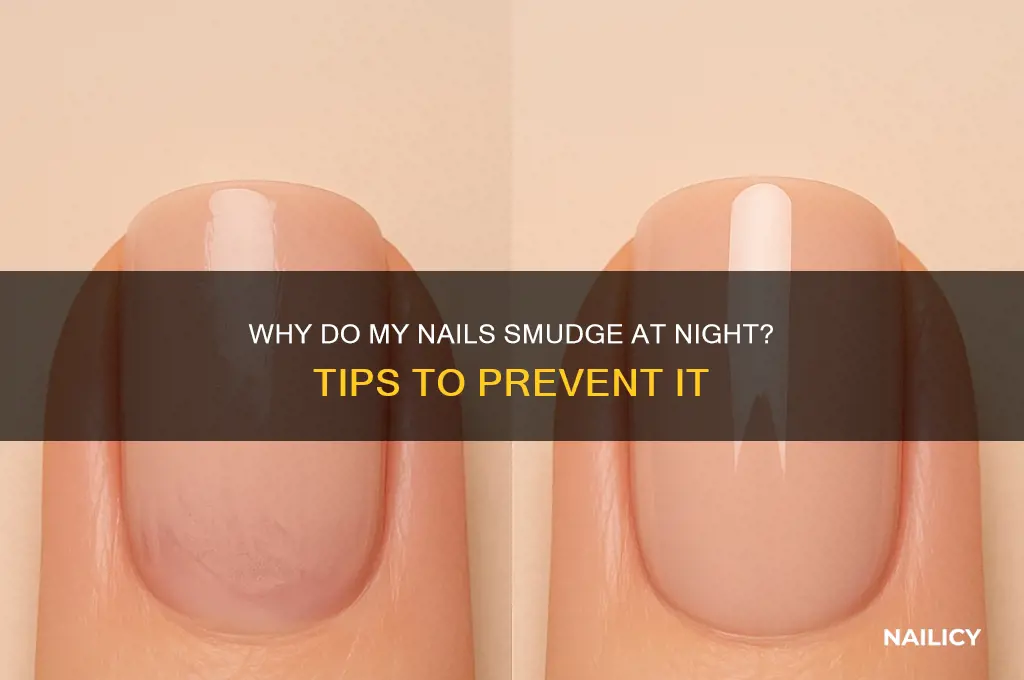 why do my nails smudge at night