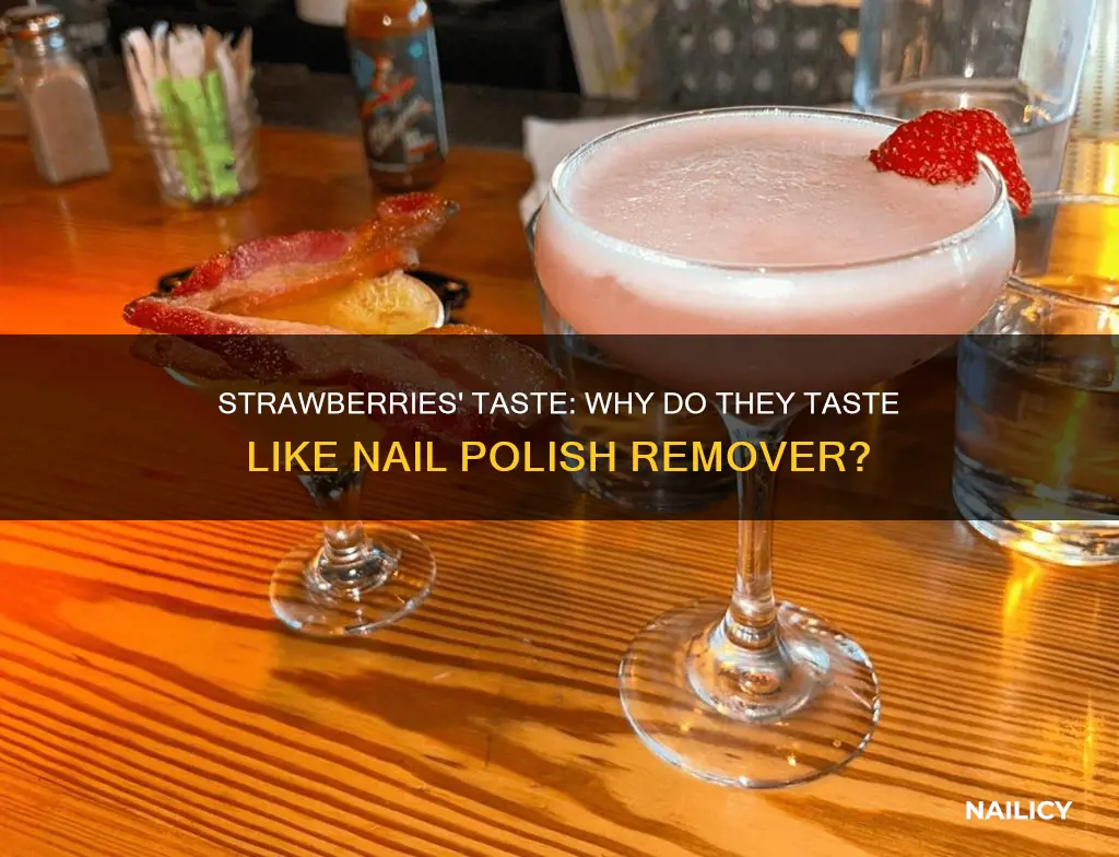 why do my strawberries taste like nail polish remover