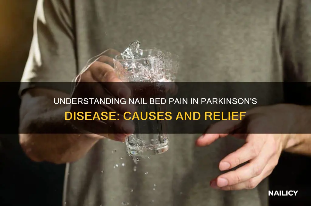 why do nail beds hurt with parkinsons