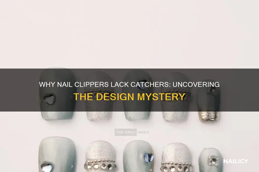 why do nail clippers not come with catcher