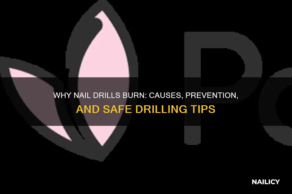 why do nail drills burn