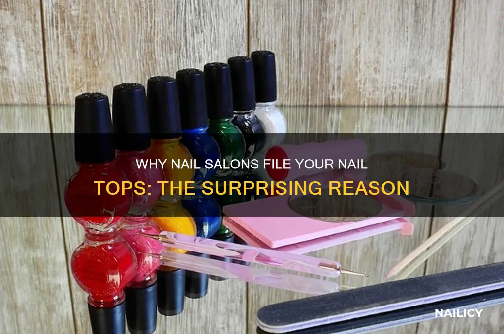 why do nail salons file the top of your nail