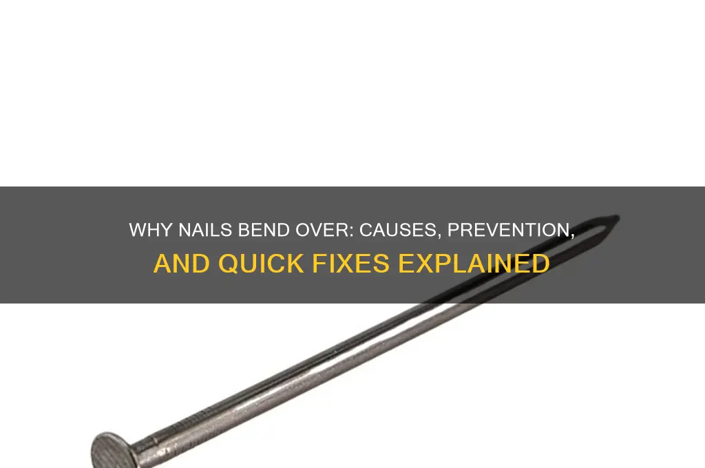 why do nails bend over