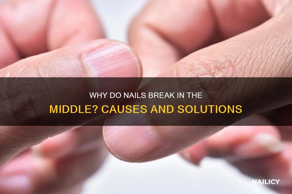 why do nails break in the middle