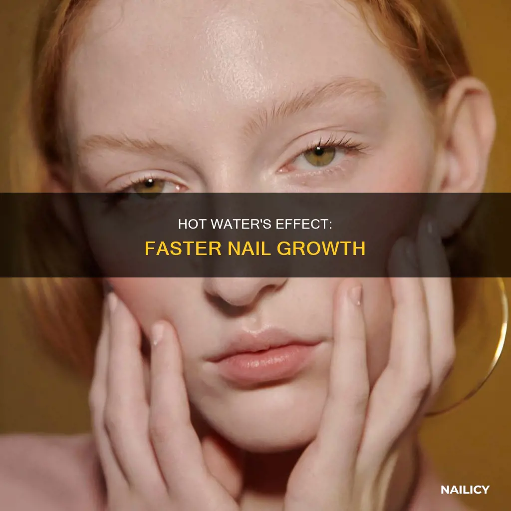 why do nails grow fast in hot water