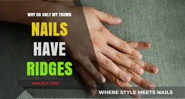 Why Only My Thumb Nails Have Ridges: Uncovering the Mystery