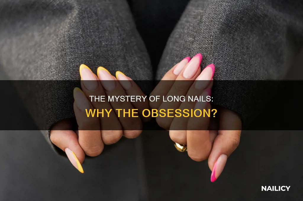 why do people growthier nails real long