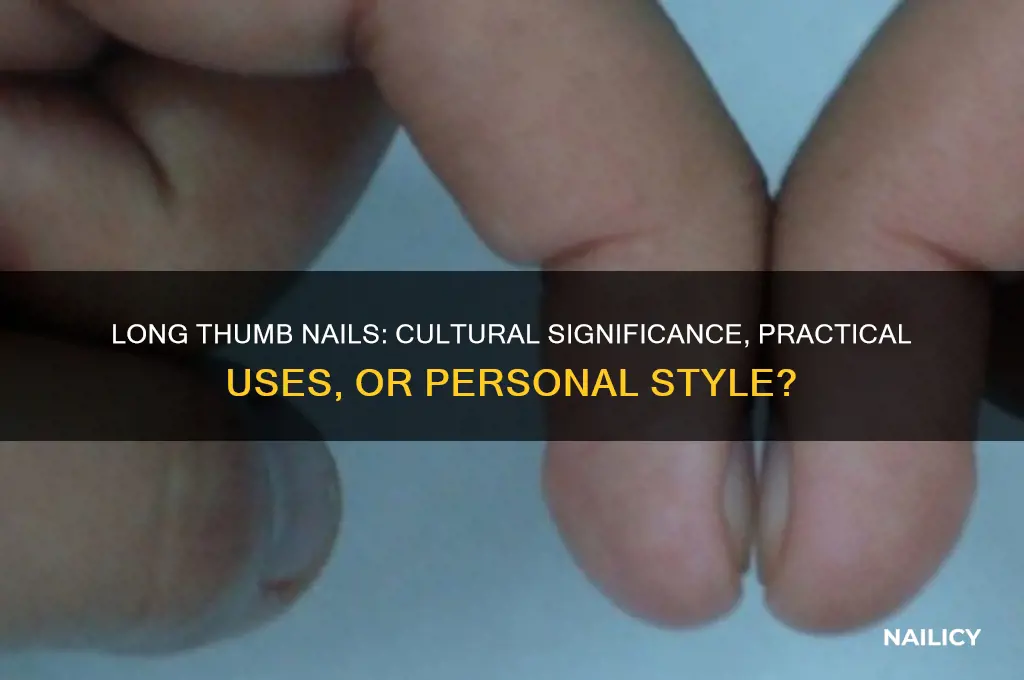 why do people have lonh thumb nails