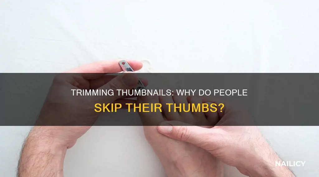 why do people trim all their nails but there thumb