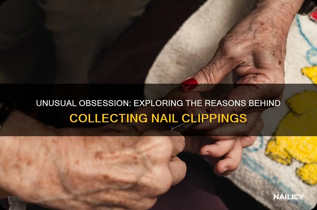 why do peoplecollect nail clippings