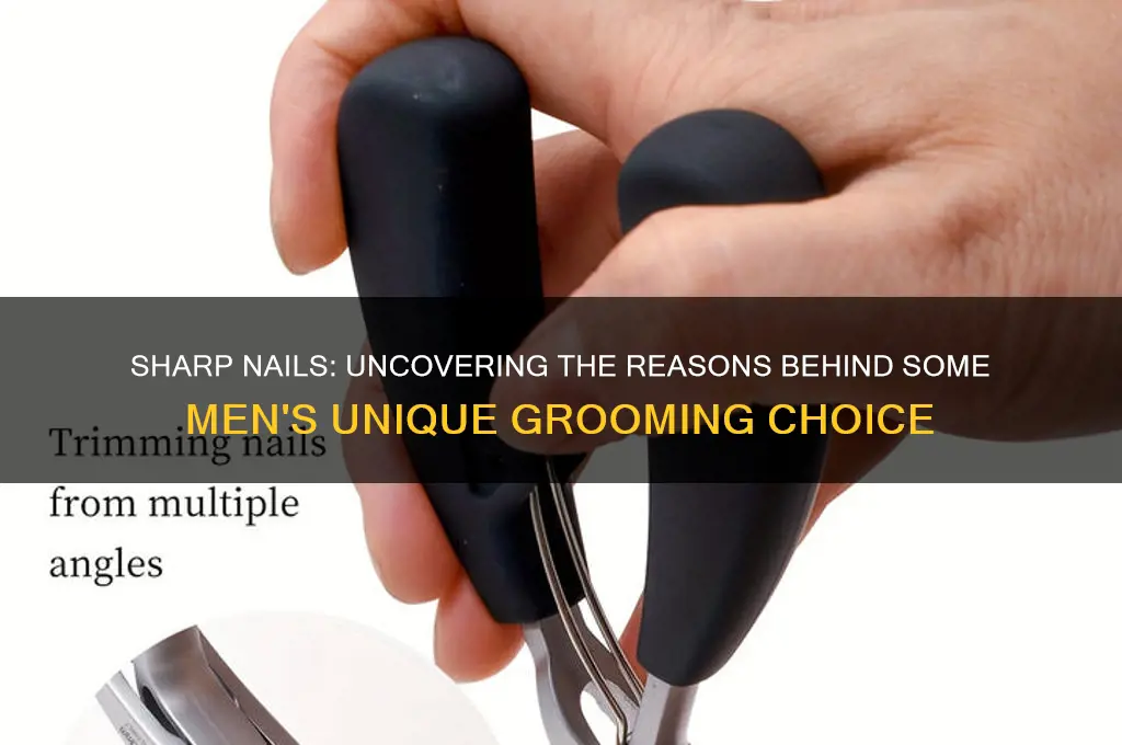 why do some men keep there nails sharp