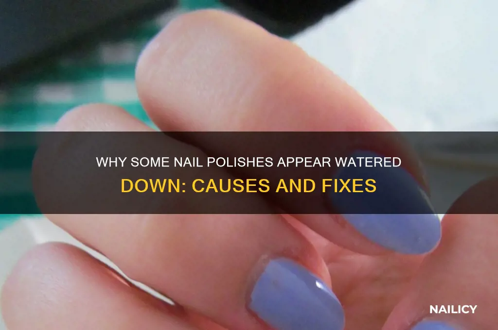 why do some nail polishes look watered down