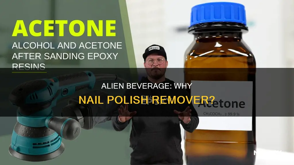 why do the aliens drink nail polish remover
