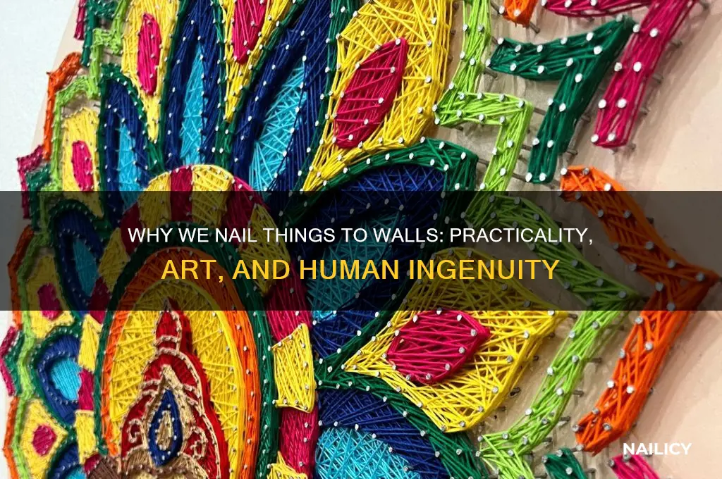why do we nail things into the wall