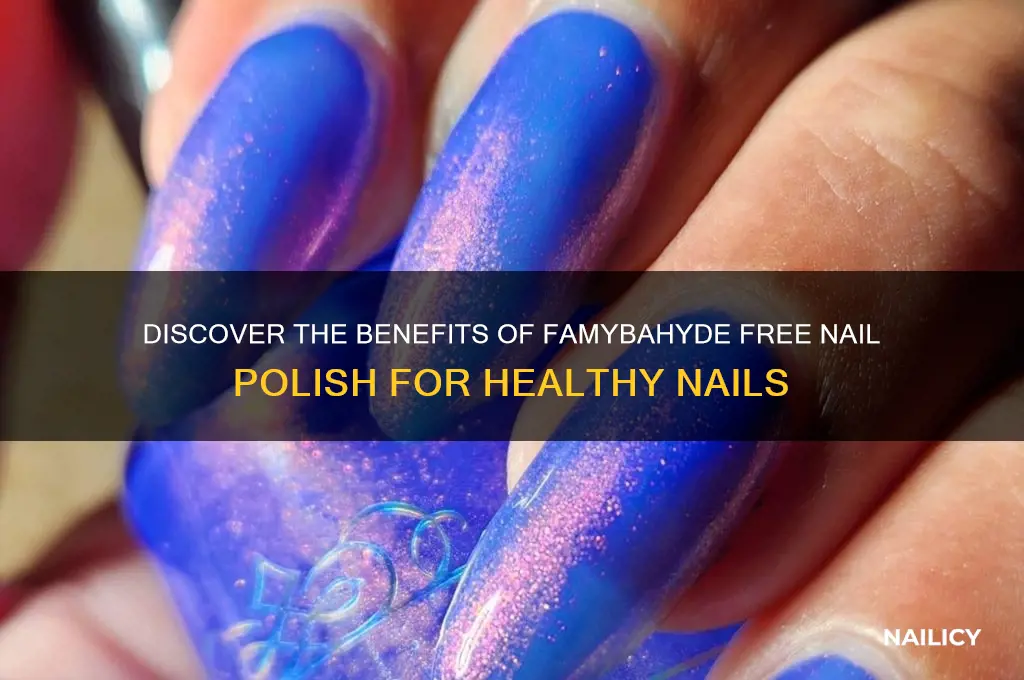 why do you need famybahyde free nail polish