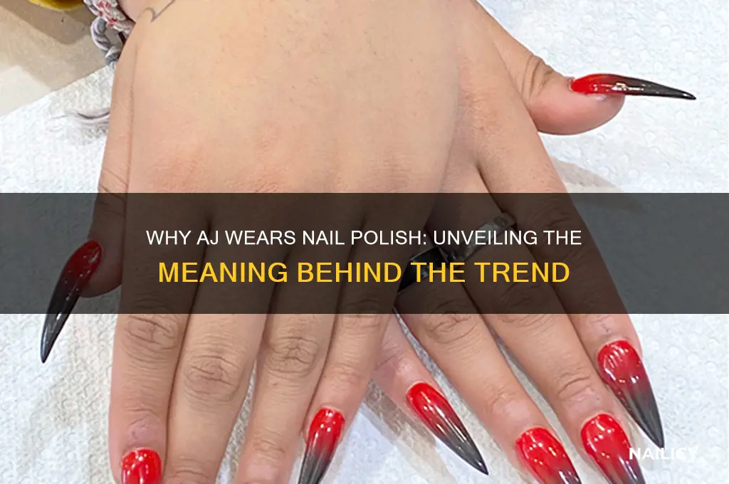 why does aj wear nail polish