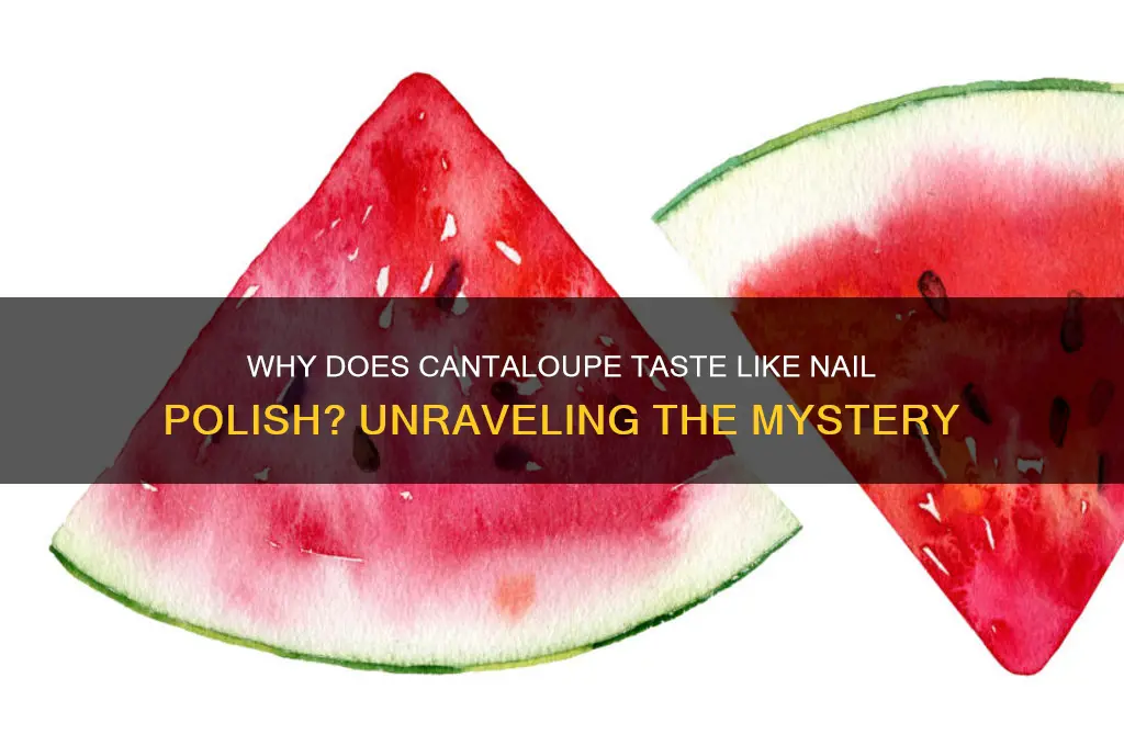 why does cantaloupe taste like nail polish
