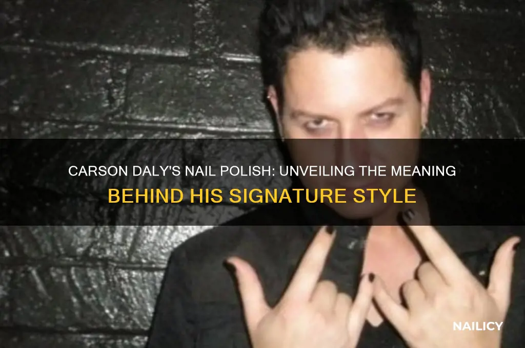 why does carson daly wear nail polish