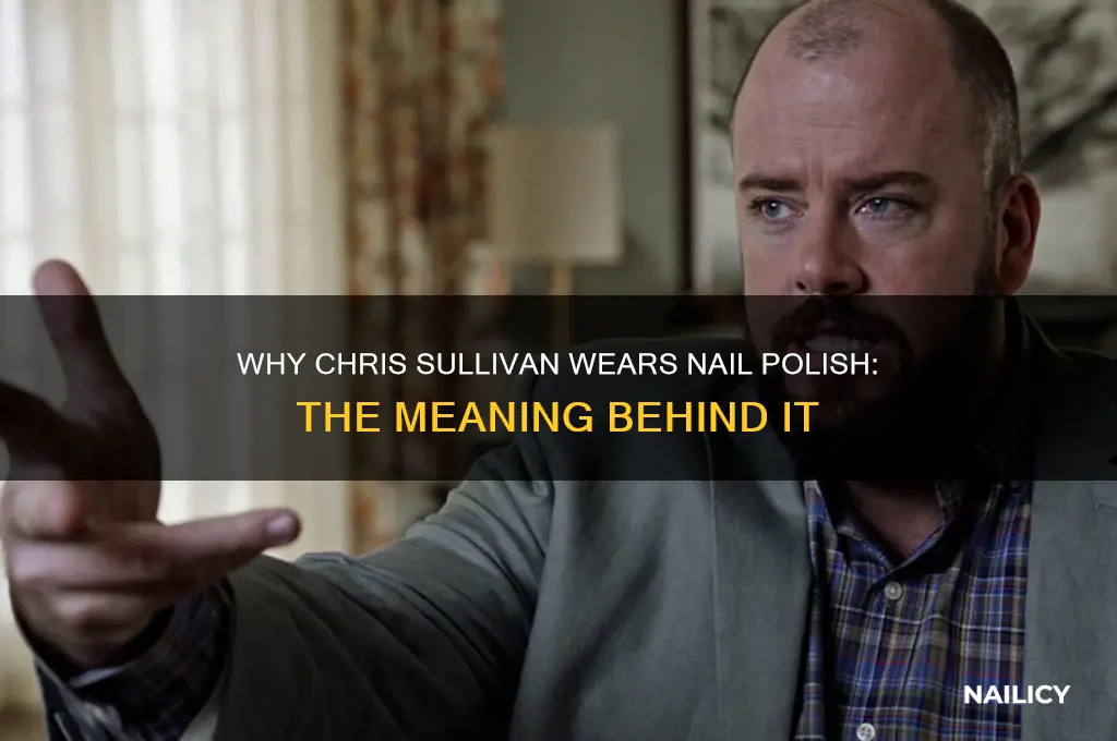 why does chris sullivan wear nail polish