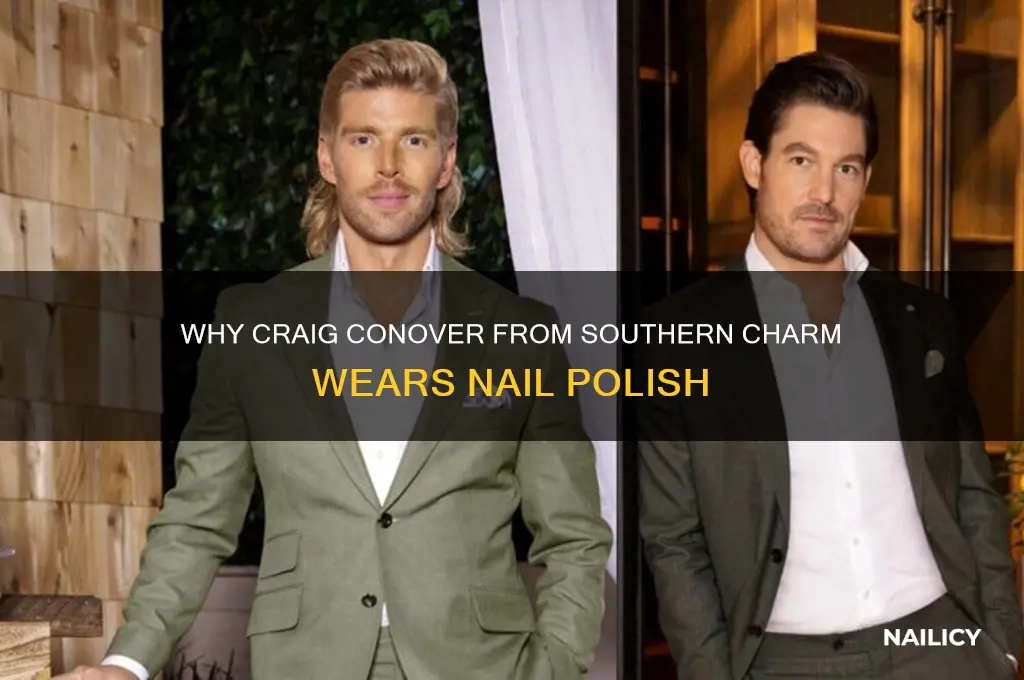 why does craig from southern charm wear nail polish