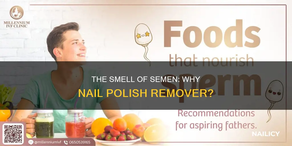 why does cum smell like nail polish remover