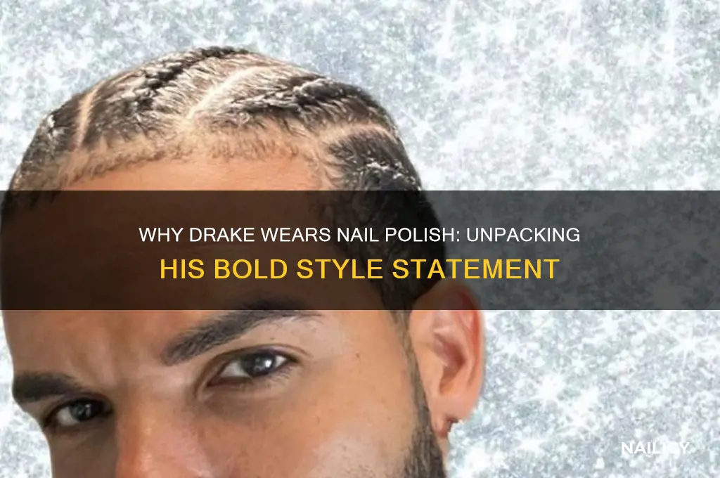 why does drake wear nail polish