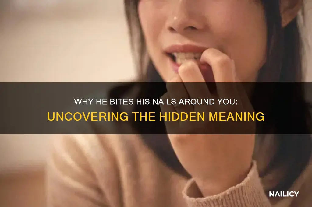 why does he bite his nails around me