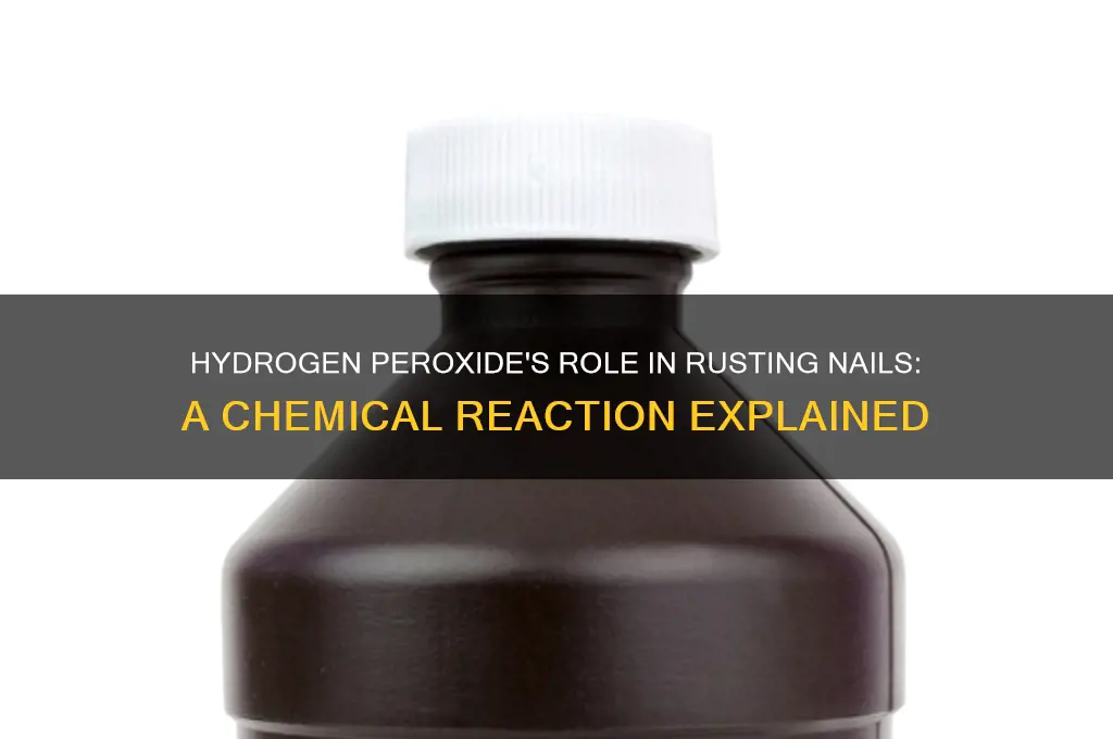 Hydrogen Peroxide's Role In Rusting Nails: A Chemical Reaction ...