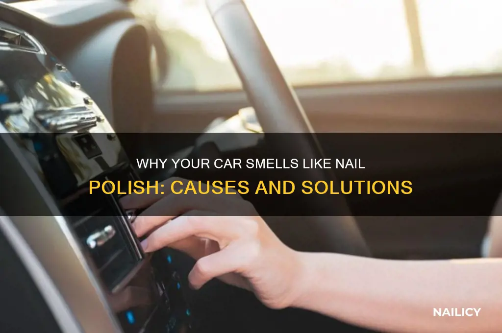 why does it smell like nail polish in my car