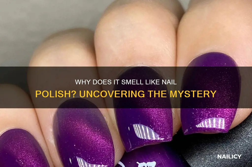 why does it smell like nail polish