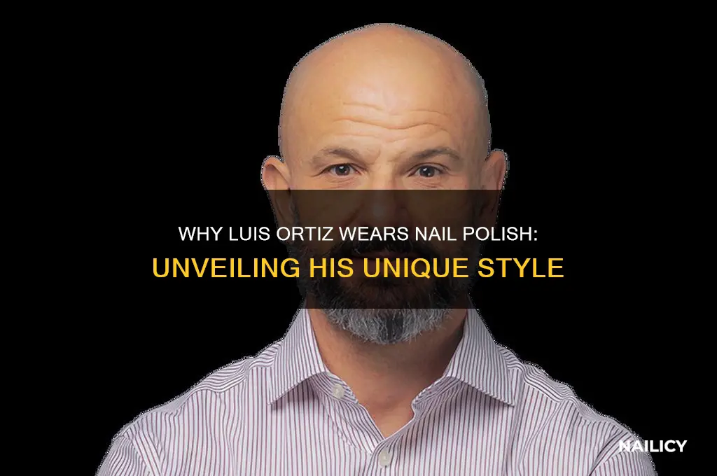 why does luis ortiz wear nail polish