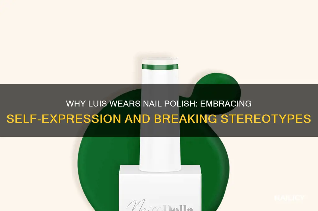 why does luis wear nail polish