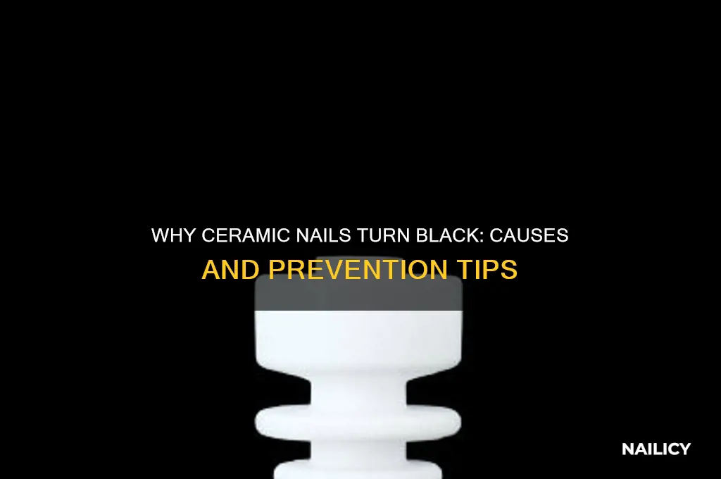 why does my ceramic nail turn black