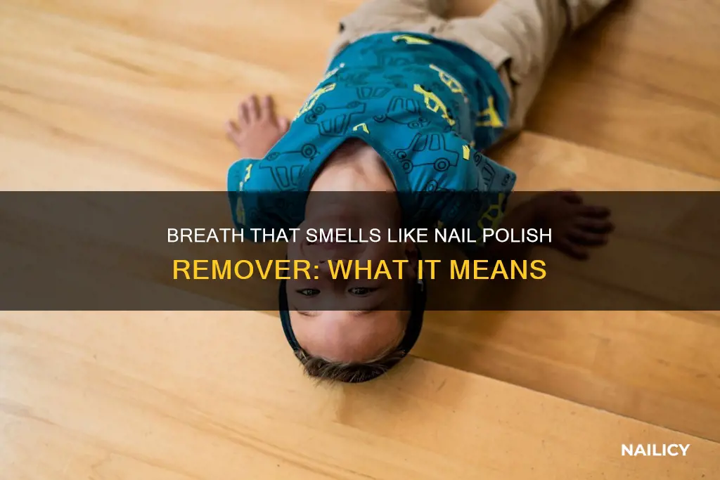 why does my child breath smell like nail polish remover