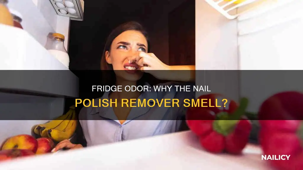 why does my fridge smell like nail polish remover