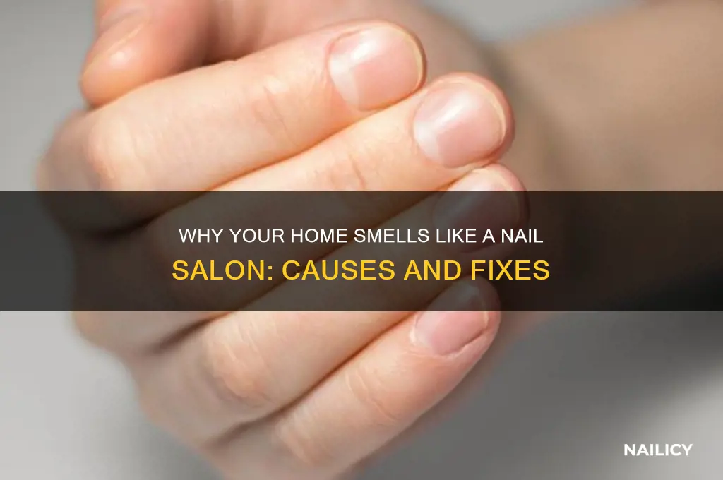 why does my house smell like a nail salon