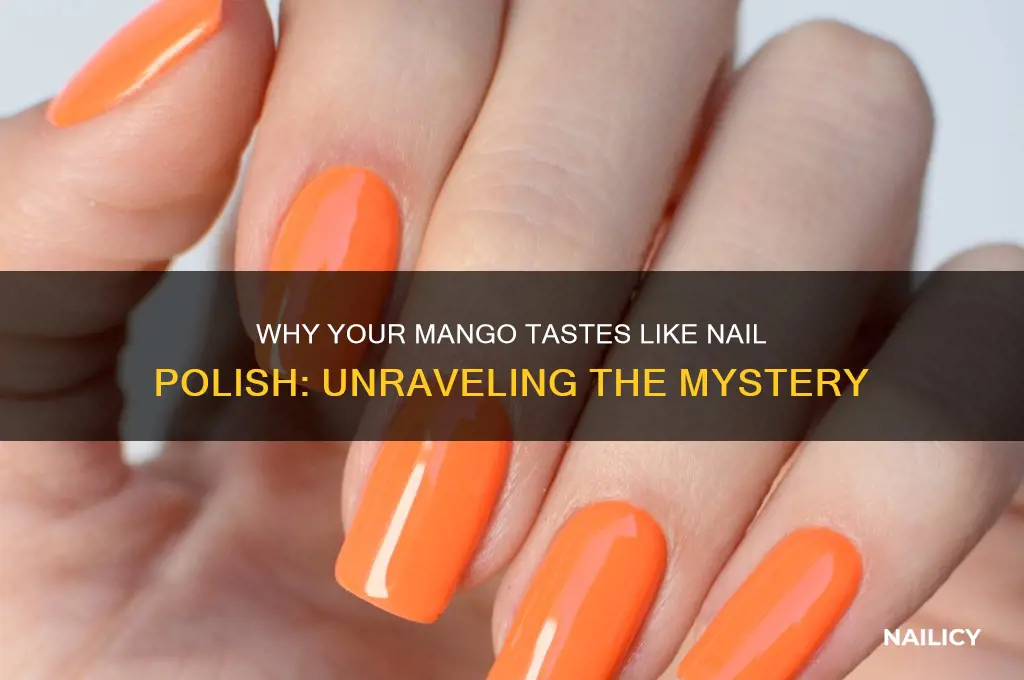 why does my mango taste like nail polish