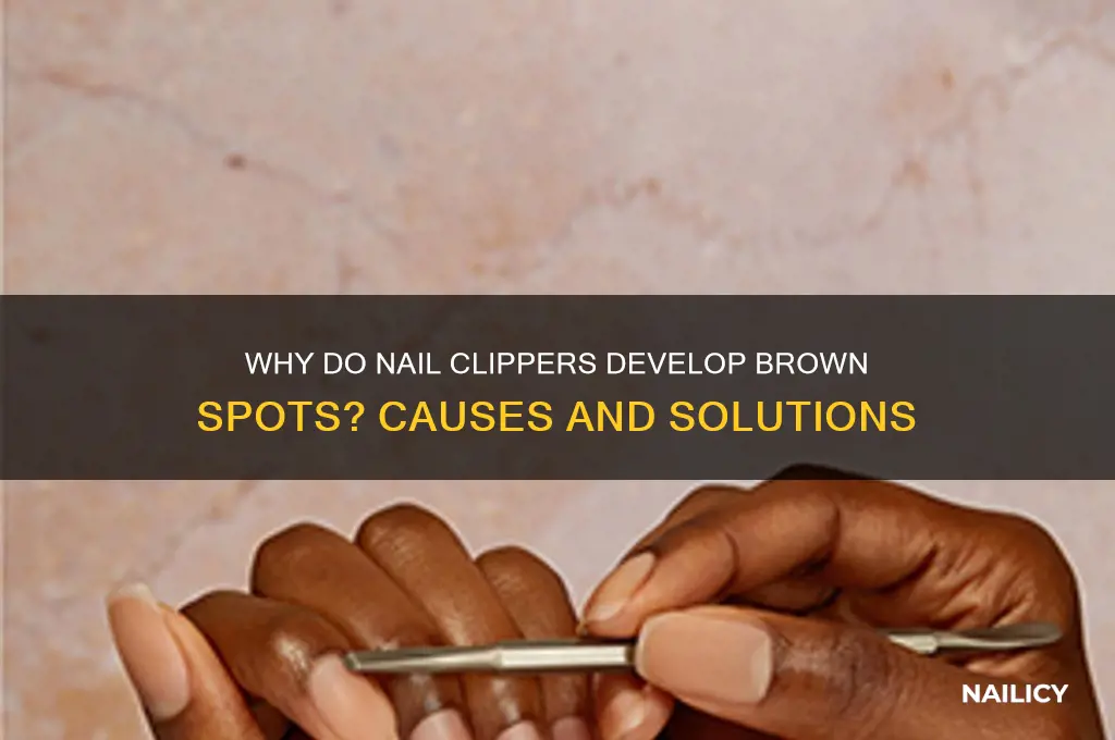 why does my nail clipper have brown spots
