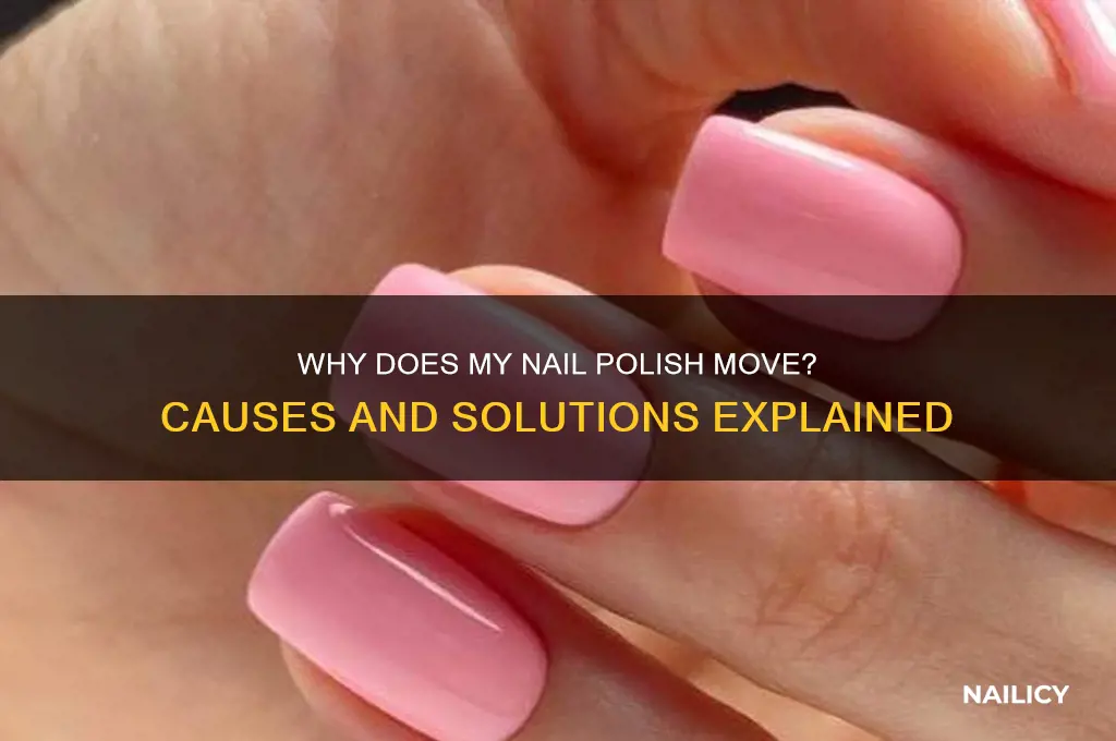why does my nail polish move