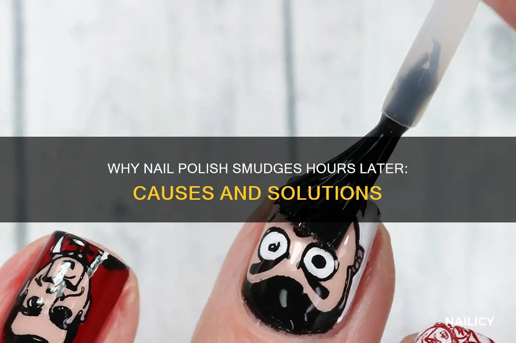 why does my nail polish smudges hours later