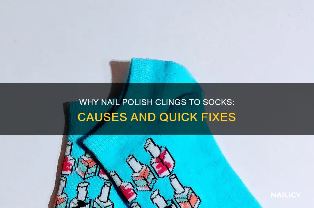 why does my nail polish stick to my socks