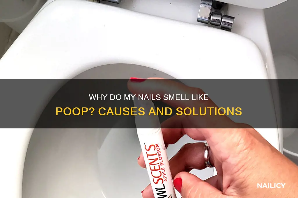 why does my nail smell like poop