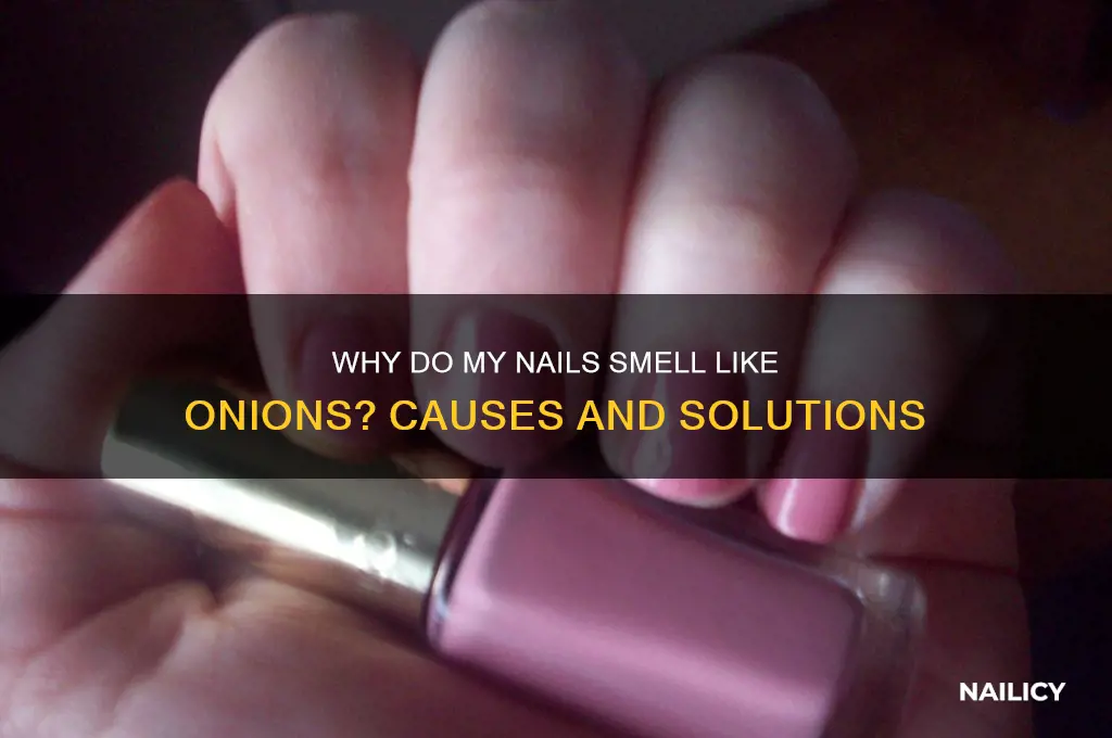 why does my nails smell like onions