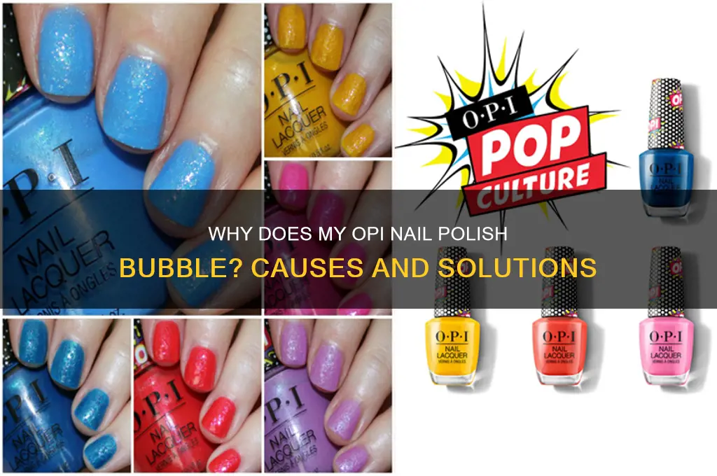 why does my opi nail polish bubble