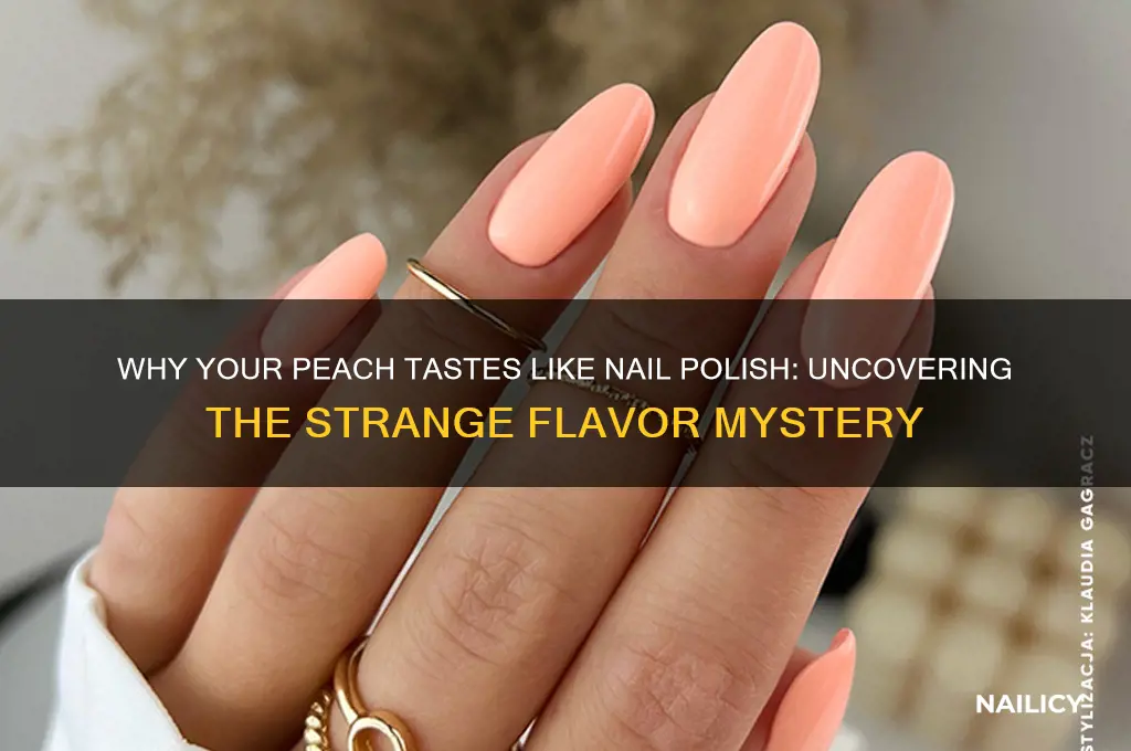 why does my peach taste like nail polish