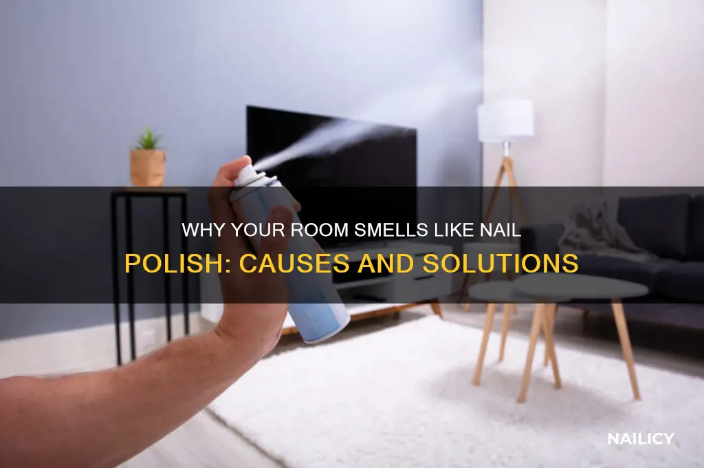 why does my room smell like nail polish