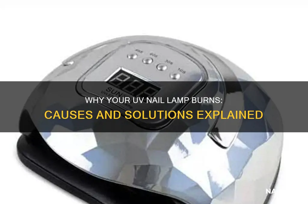 why does my uv nail lamp burn