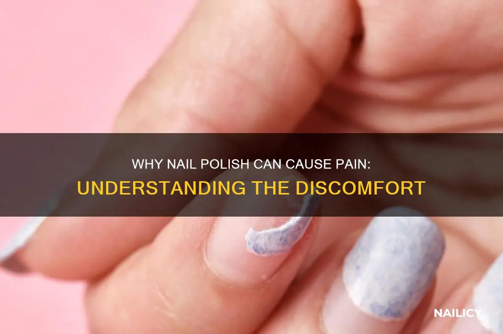 why does nail polish cause pain
