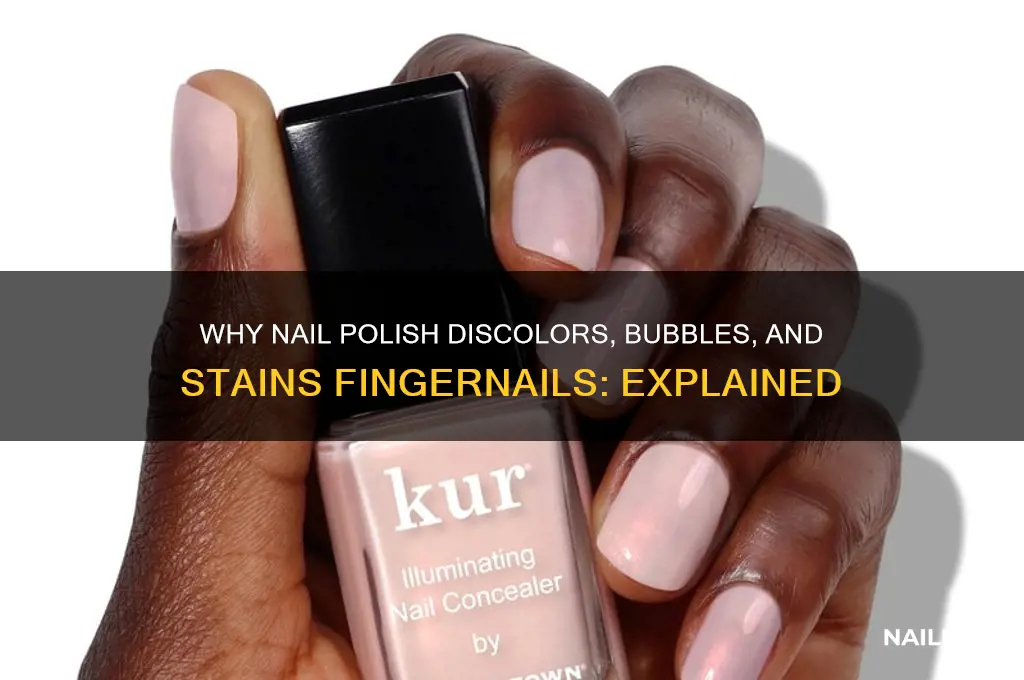 why does nail polish discolor on fingernails bubble